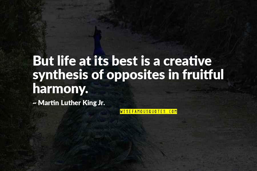 Best Harmony Quotes By Martin Luther King Jr.: But life at its best is a creative Best Harmony Quotes By Martin Luther King Jr.: But life at its best is a creative
