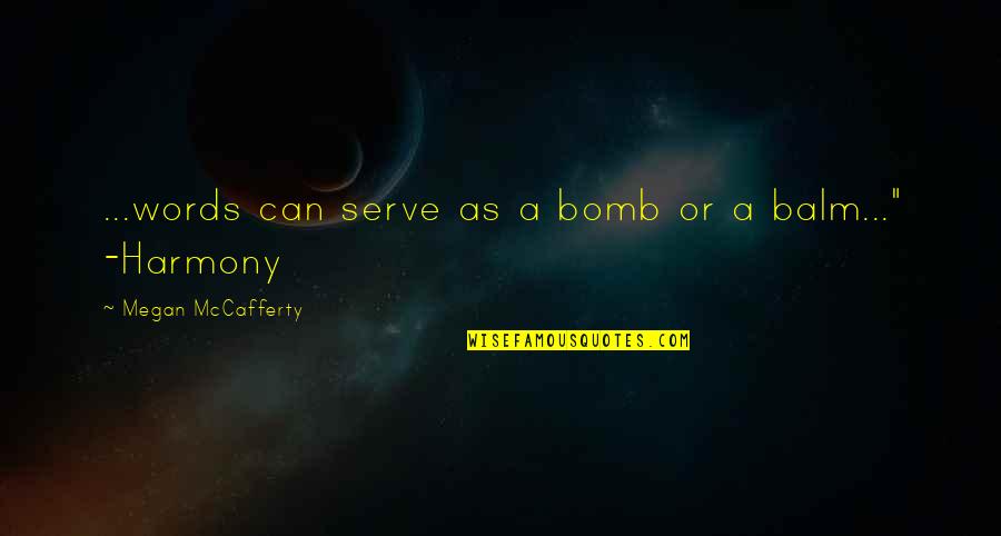 Best Harmony Quotes By Megan McCafferty: ...words can serve as a bomb or a Best Harmony Quotes By Megan McCafferty: ...words can serve as a bomb or a