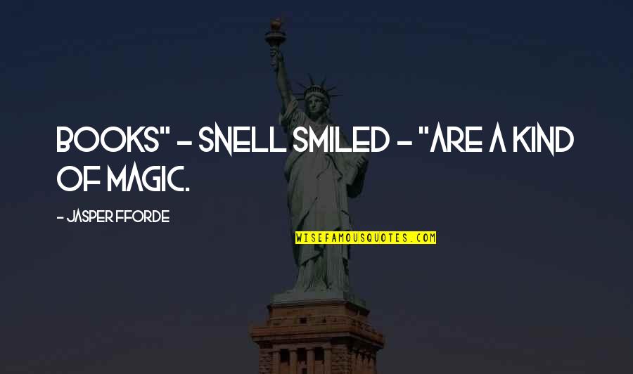 Best Harold And Kumar Quotes By Jasper Fforde: Books" - Snell smiled - "are a kind