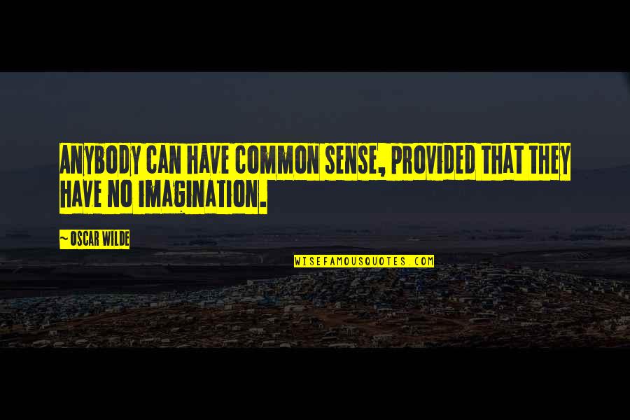 Best Harold And Kumar Quotes By Oscar Wilde: Anybody can have common sense, provided that they