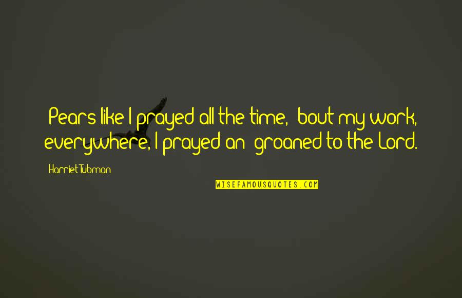 Best Harriet Tubman Quotes By Harriet Tubman: 'Pears like I prayed all the time, 'bout Best Harriet Tubman Quotes By Harriet Tubman: 'Pears like I prayed all the time, 'bout
