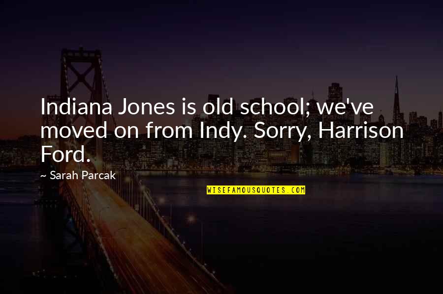 Best Harrison Ford Quotes By Sarah Parcak: Indiana Jones is old school; we've moved on
