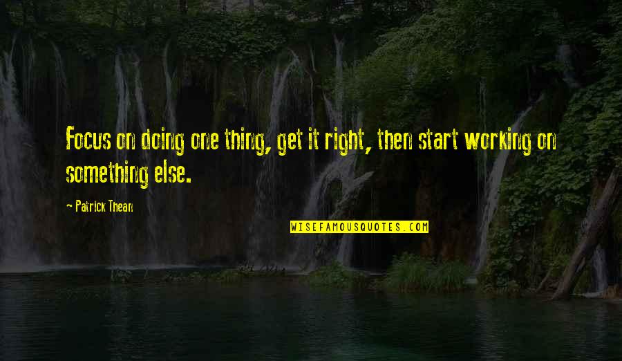 Best Harry Flashman Quotes By Patrick Thean: Focus on doing one thing, get it right,