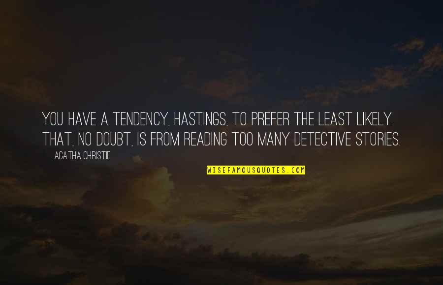 Best Hastings Quotes By Agatha Christie: You have a tendency, Hastings, to prefer the