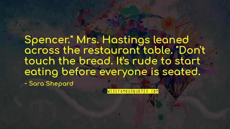 Best Hastings Quotes By Sara Shepard: Spencer." Mrs. Hastings leaned across the restaurant table.