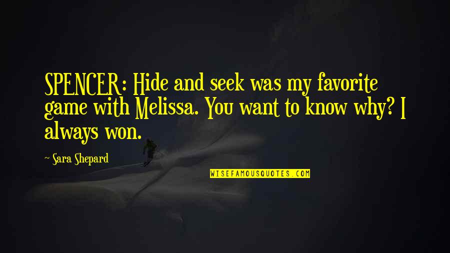 Best Hastings Quotes By Sara Shepard: SPENCER: Hide and seek was my favorite game