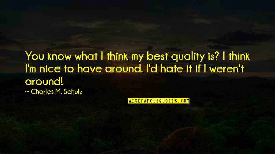 Best Hate Quotes By Charles M. Schulz: You know what I think my best quality