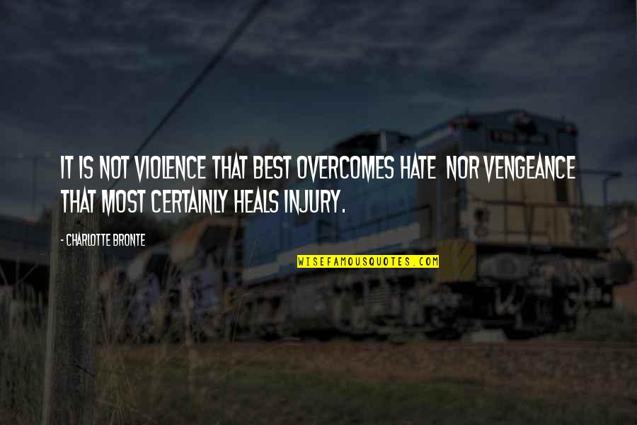 Best Hate Quotes By Charlotte Bronte: It is not violence that best overcomes hate
