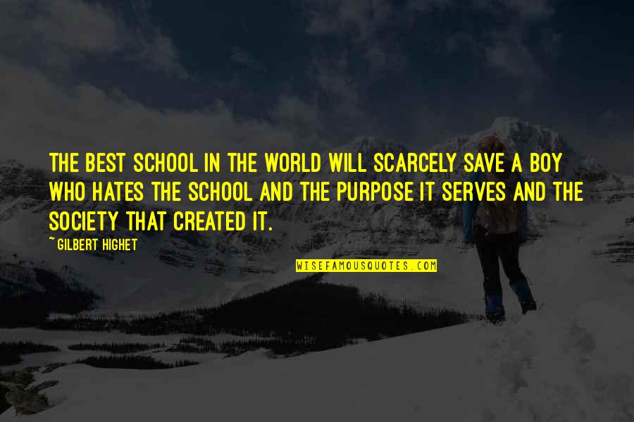 Best Hate Quotes By Gilbert Highet: The best school in the world will scarcely