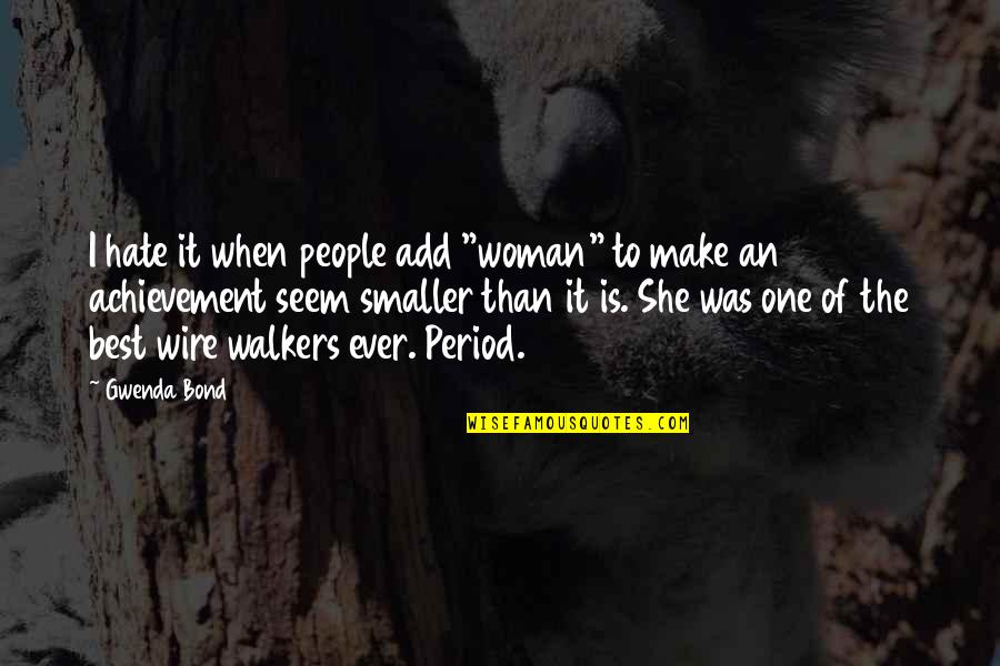 Best Hate Quotes By Gwenda Bond: I hate it when people add "woman" to
