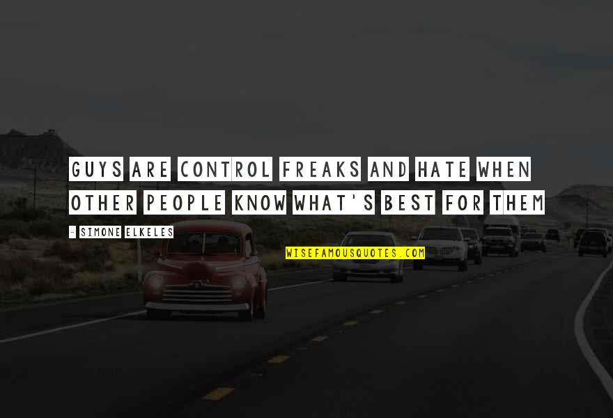 Best Hate Quotes By Simone Elkeles: Guys are control freaks and hate when other