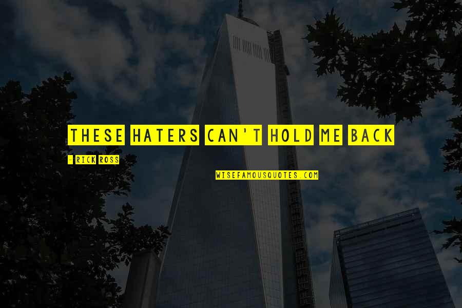 Best Haters Back Off Quotes By Rick Ross: These haters can't hold me back