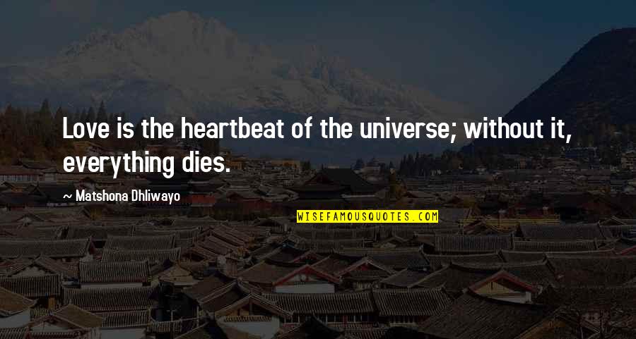 Best Hausa Love Quotes By Matshona Dhliwayo: Love is the heartbeat of the universe; without