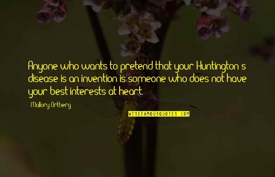 Best Have Heart Quotes By Mallory Ortberg: Anyone who wants to pretend that your Huntington's Best Have Heart Quotes By Mallory Ortberg: Anyone who wants to pretend that your Huntington's