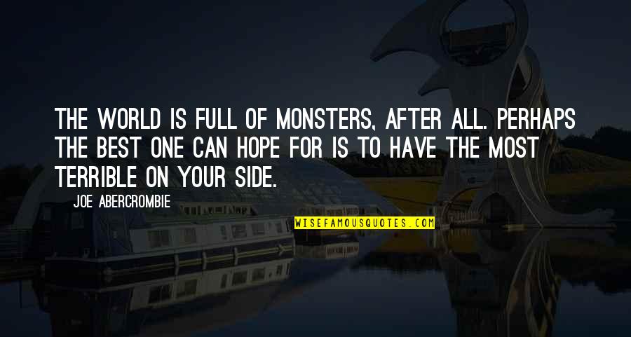 Best Have Hope Quotes By Joe Abercrombie: The world is full of monsters, after all. Best Have Hope Quotes By Joe Abercrombie: The world is full of monsters, after all.
