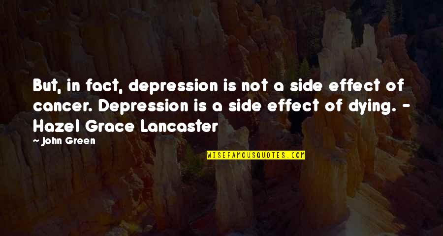 Best Hazel Lancaster Quotes By John Green: But, in fact, depression is not a side