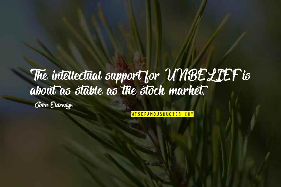 Best Hbk Quotes By John Eldredge: The intellectual support for UNBELIEF is about as