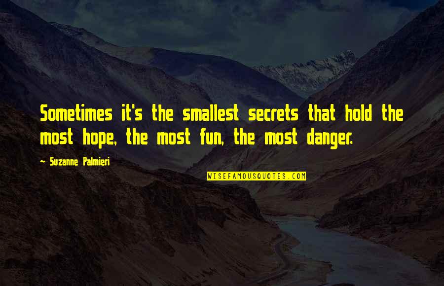 Best Hbk Quotes By Suzanne Palmieri: Sometimes it's the smallest secrets that hold the