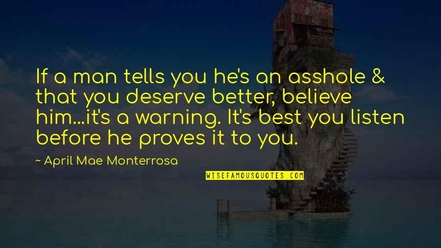 Best He Man Quotes By April Mae Monterrosa: If a man tells you he's an asshole