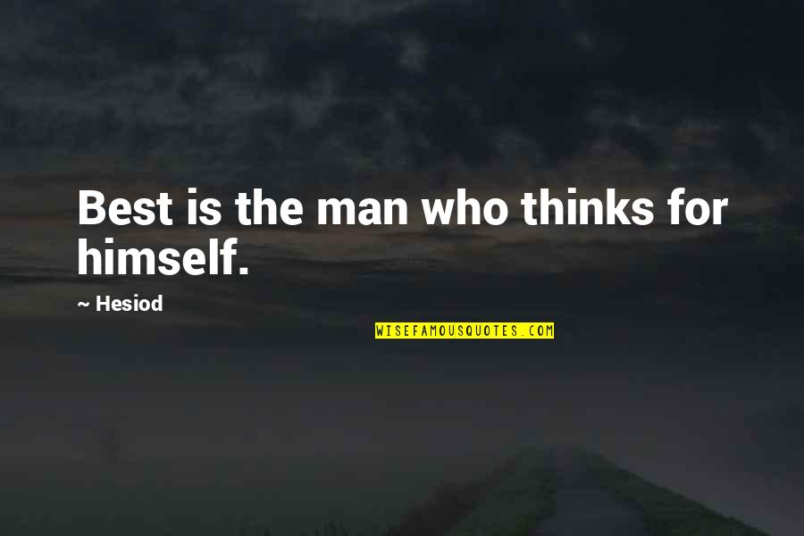 Best He Man Quotes By Hesiod: Best is the man who thinks for himself.