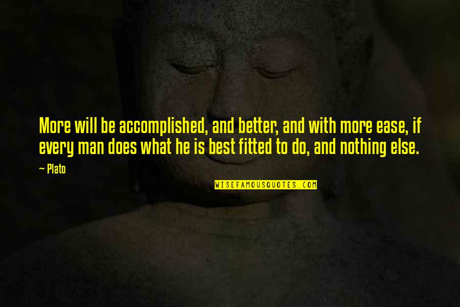 Best He Man Quotes By Plato: More will be accomplished, and better, and with