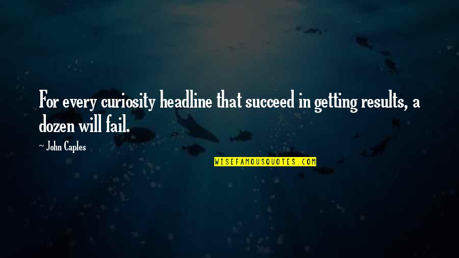 Best Headline Quotes By John Caples: For every curiosity headline that succeed in getting