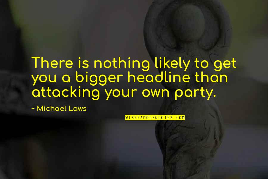 Best Headline Quotes By Michael Laws: There is nothing likely to get you a