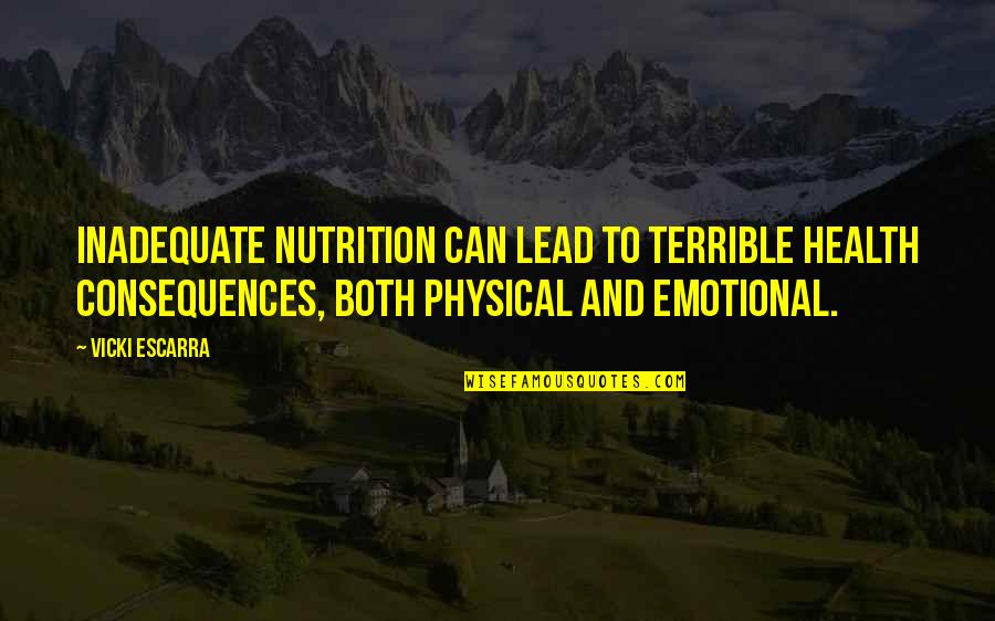 Best Health And Nutrition Quotes By Vicki Escarra: Inadequate nutrition can lead to terrible health consequences,