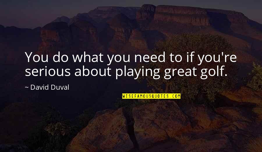 Best Health And Safety Quotes By David Duval: You do what you need to if you're