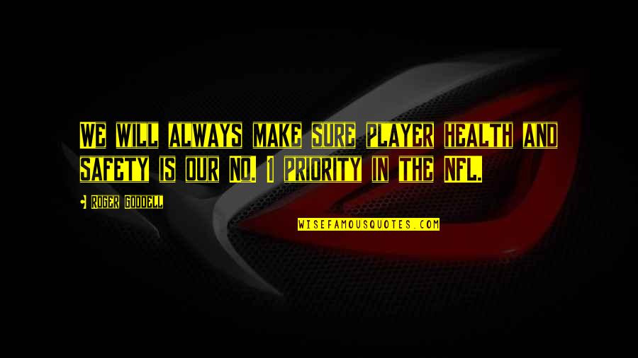 Best Health And Safety Quotes By Roger Goodell: We will always make sure player health and