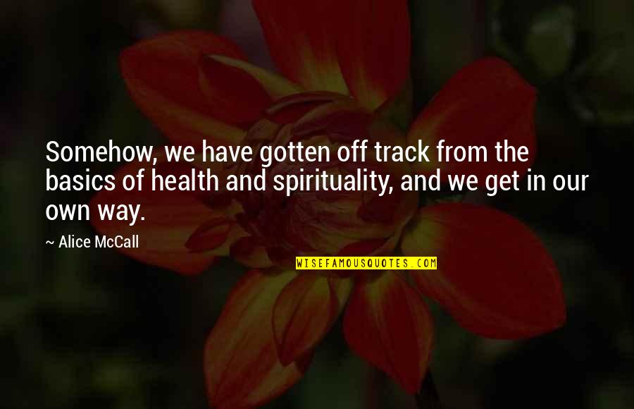 Best Health Motivational Quotes By Alice McCall: Somehow, we have gotten off track from the Best Health Motivational Quotes By Alice McCall: Somehow, we have gotten off track from the