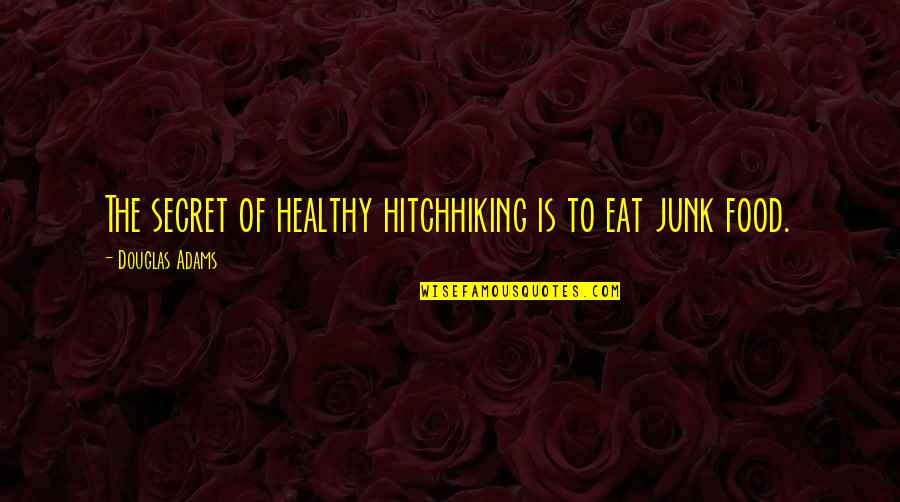 Best Healthy Food Quotes By Douglas Adams: The secret of healthy hitchhiking is to eat