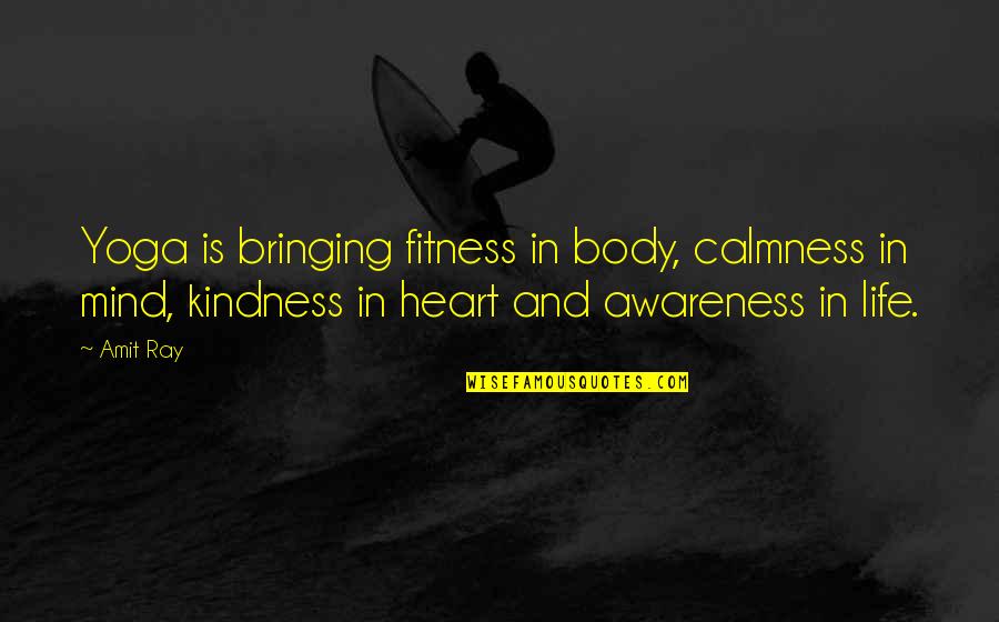 Best Heart And Mind Quotes By Amit Ray: Yoga is bringing fitness in body, calmness in