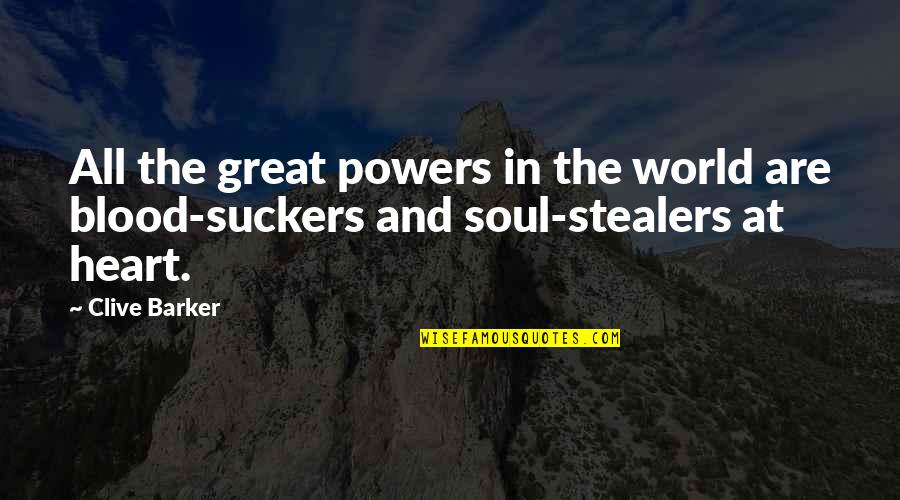 Best Heart And Soul Quotes By Clive Barker: All the great powers in the world are
