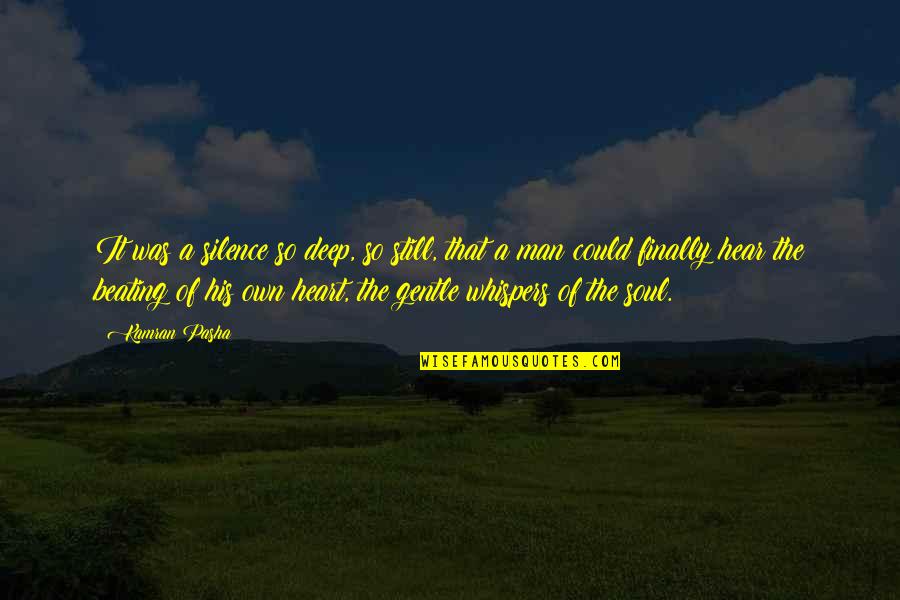 Best Heart And Soul Quotes By Kamran Pasha: It was a silence so deep, so still, Best Heart And Soul Quotes By Kamran Pasha: It was a silence so deep, so still,