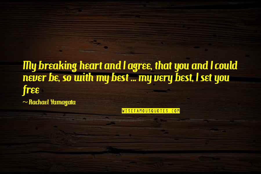 Best Heart Breaking Quotes By Rachael Yamagata: My breaking heart and I agree, that you Best Heart Breaking Quotes By Rachael Yamagata: My breaking heart and I agree, that you