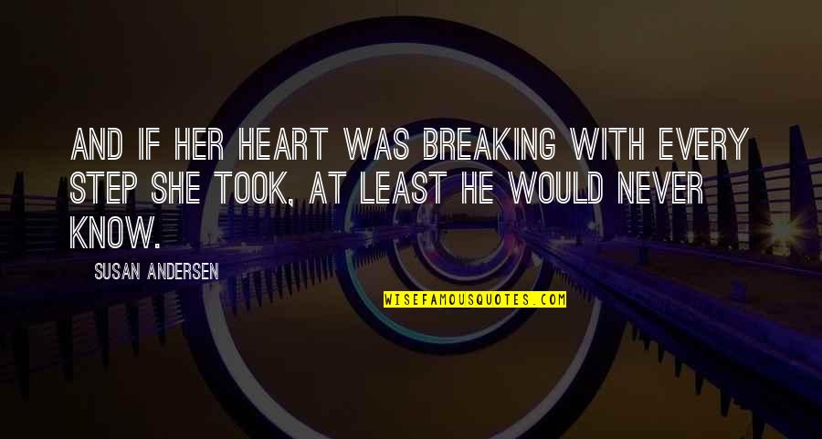 Best Heart Breaking Quotes By Susan Andersen: And if her heart was breaking with every Best Heart Breaking Quotes By Susan Andersen: And if her heart was breaking with every