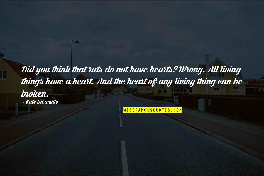 Best Heart Broken Quotes By Kate DiCamillo: Did you think that rats do not have Best Heart Broken Quotes By Kate DiCamillo: Did you think that rats do not have