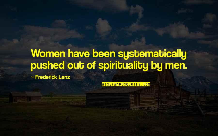 Best Heart Melting Love Quotes By Frederick Lenz: Women have been systematically pushed out of spirituality