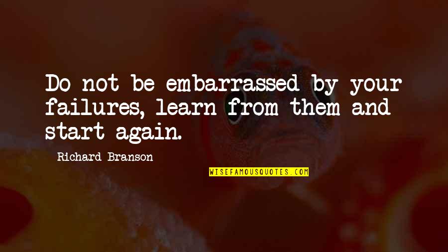 Best Heart Melting Love Quotes By Richard Branson: Do not be embarrassed by your failures, learn