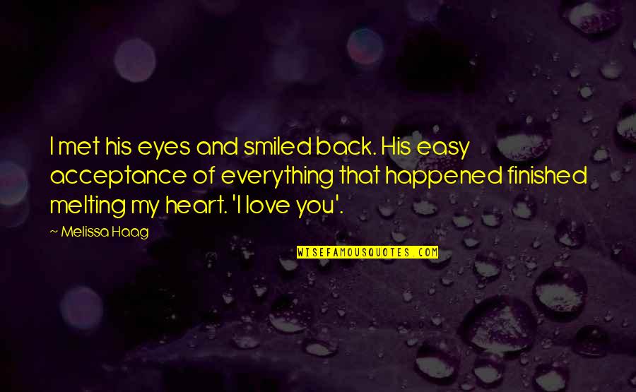 Best Heart Melting Quotes By Melissa Haag: I met his eyes and smiled back. His
