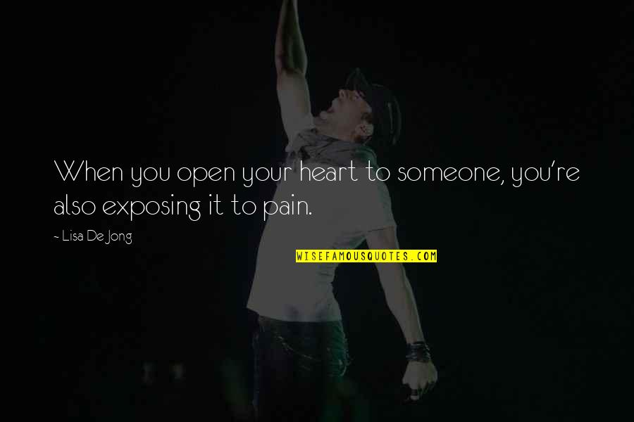 Best Heart Pain Quotes By Lisa De Jong: When you open your heart to someone, you're
