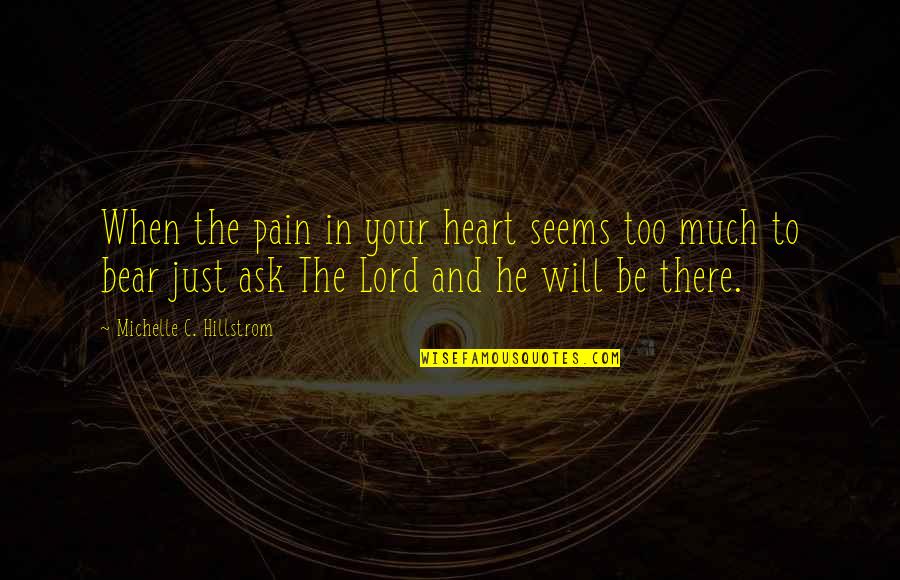 Best Heart Pain Quotes By Michelle C. Hillstrom: When the pain in your heart seems too