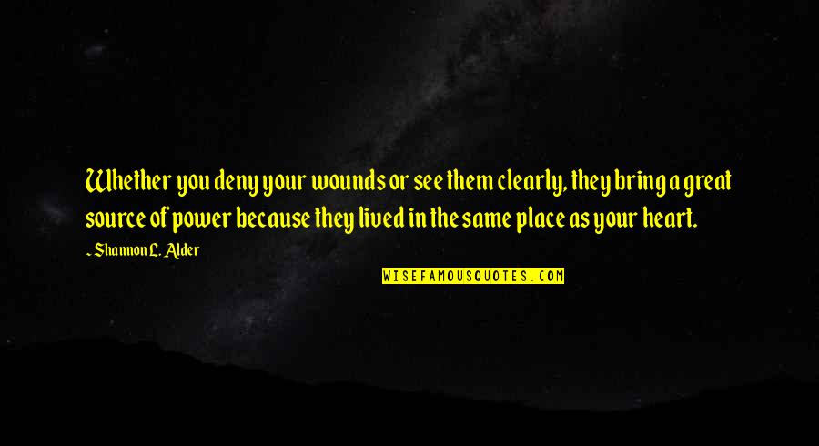 Best Heart Pain Quotes By Shannon L. Alder: Whether you deny your wounds or see them