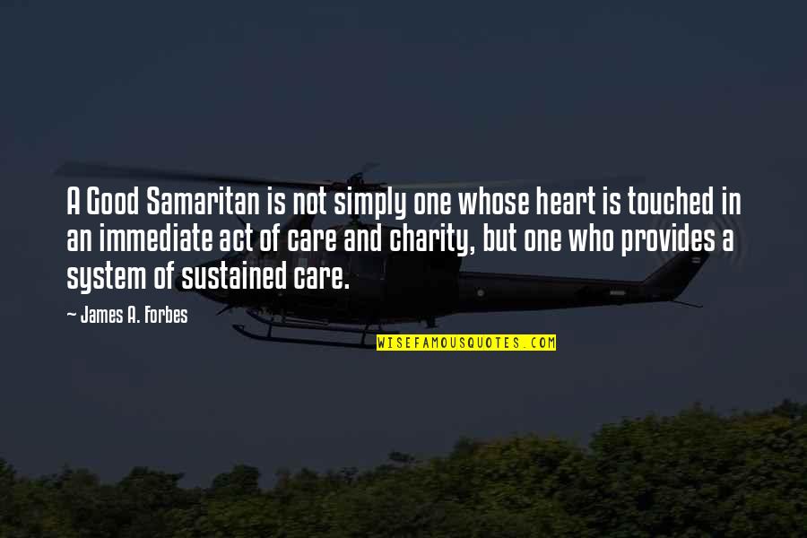 Best Heart Touched Quotes By James A. Forbes: A Good Samaritan is not simply one whose