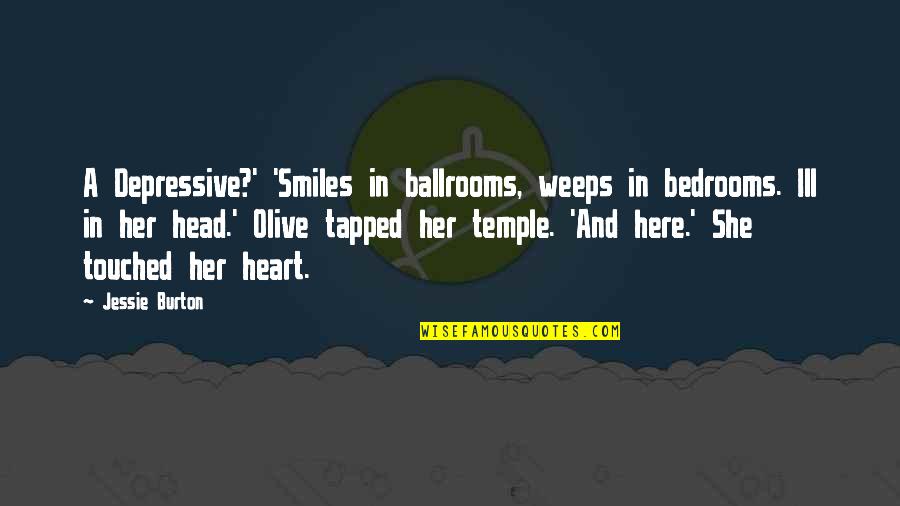 Best Heart Touched Quotes By Jessie Burton: A Depressive?' 'Smiles in ballrooms, weeps in bedrooms.