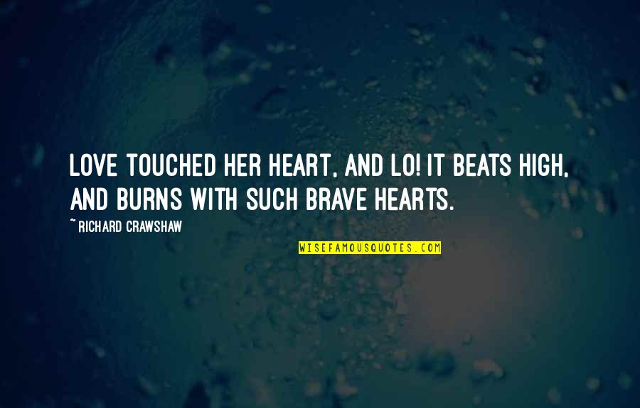 Best Heart Touched Quotes By Richard Crawshaw: Love touched her heart, and lo! It beats