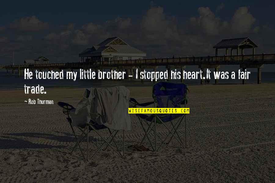 Best Heart Touched Quotes By Rob Thurman: He touched my little brother - I stopped