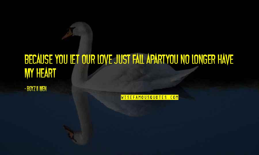 Best Heartbreak Quotes By Boyz II Men: Because you let our love just fall apartYou