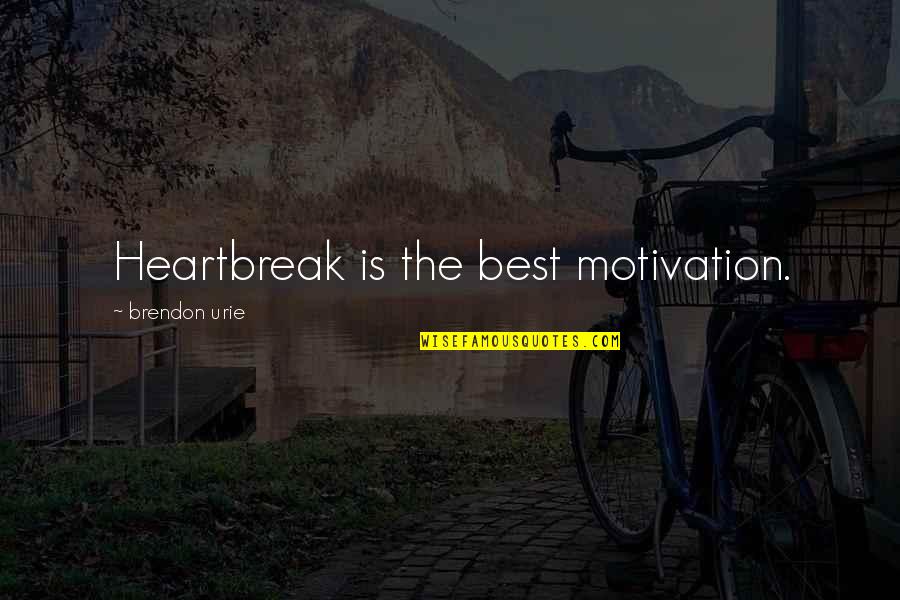 Best Heartbreak Quotes By Brendon Urie: Heartbreak is the best motivation.